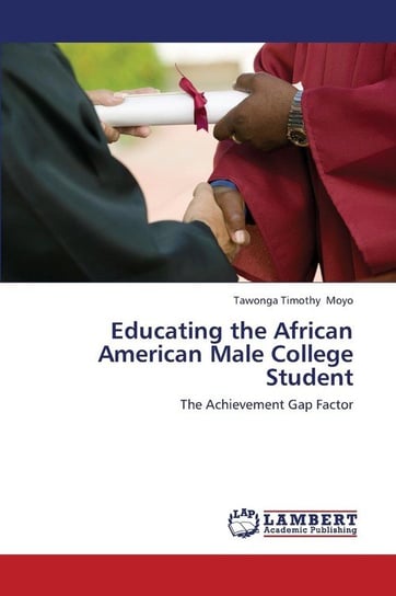 Educating the African American Male College Student Moyo Tawonga Timothy