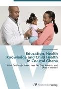 Education, Health Knowledge and Child Health in Coastal Ghana Andrzejewski Catherine