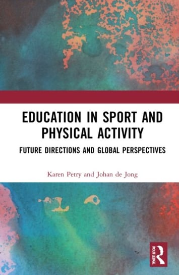 Education in Sport and Physical Activity: Future Directions and Global Perspectives Opracowanie zbiorowe