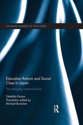 Education Reform and Social Class in Japan: The Emerging Incentive Divide Kariya Takehiko