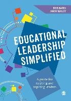 Educational Leadership Simplified: A Guide for Existing and Aspiring Leaders Bates Bob