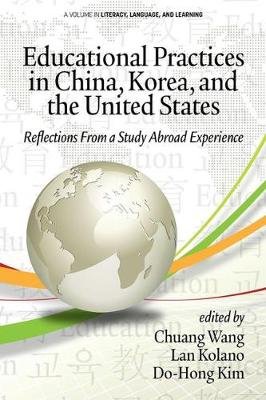 Educational Practices in China, Korea, and the United States: Reflections from a Study Abroad Experience Chuang Wang