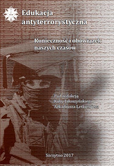 Edukacja antyterrorystyczna. Konieczność i obowiązek naszych czasów - ebook PDF Jałoszyński Kuba, Letkiewicz Arkadiusz