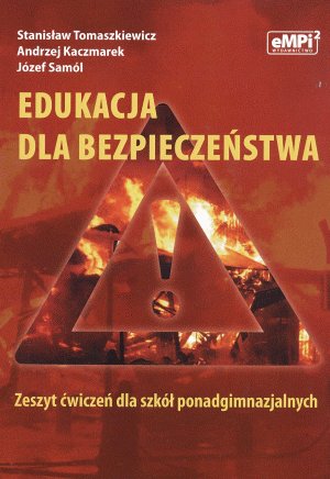 Edukacja dla bezpieczeństwa. Ćwiczenia. Szkoła ponadgimnazjalna Tomaszkiewicz Stanisław, Samól Józef, Kaczmarek Andrzej