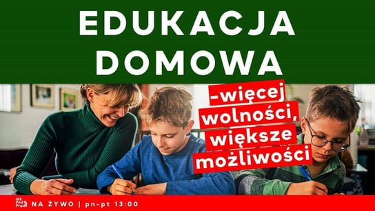 Edukacja domowa - więcej wolności, większe możliwości - Idź Pod Prąd Na Żywo - podcast - audiobook Opracowanie zbiorowe