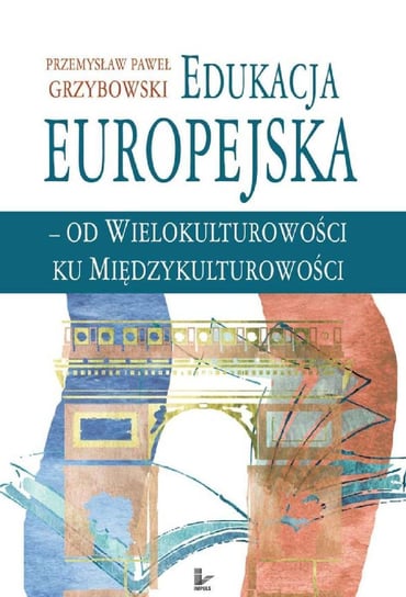 Edukacja europejska od wielokulturowości do międzykulturowości Grzybowski Przemysław Paweł