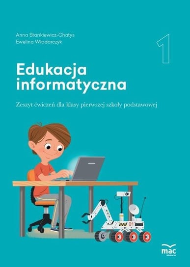 Edukacja informatyczna. Zeszyt ćwiczeń. Klasa 1 Stankiewicz-Chatys Anna, Włodarczyk Ewelina