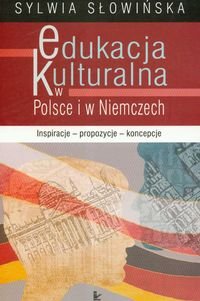 Edukacja kulturalna w Polsce i w Niemczech. Inspiracje, propozycje, koncepcje Słowińska Sylwia