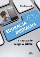 Edukacja medialna a nauczanie religii w szkole Drzewiecki Piotr