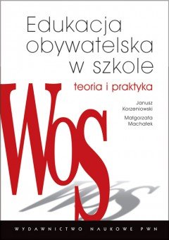 Edukacja obywatelska w szkole Korzeniowski Janusz, Machałek Małgorzata