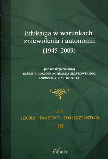 Edukacja w warunkach zniewolenia i autonomii 1945-2009 Opracowanie zbiorowe