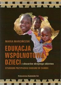 Edukacja wspólnotowa dzieci z obszarów skrajnego ubóstwa. Studium przypadku Chikuni w Zambii Marcińczuk Maria