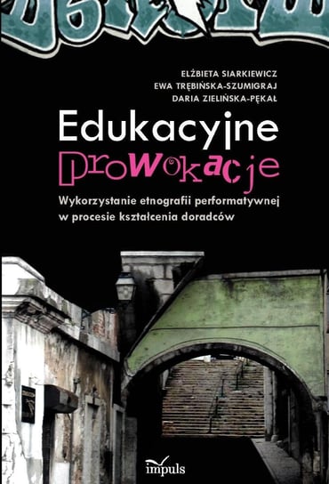 Edukacyjne prowokacje Siarkiewicz Elżbieta, Trębińska-Szumigraj Ewa, Zielińska-Pękał Daria