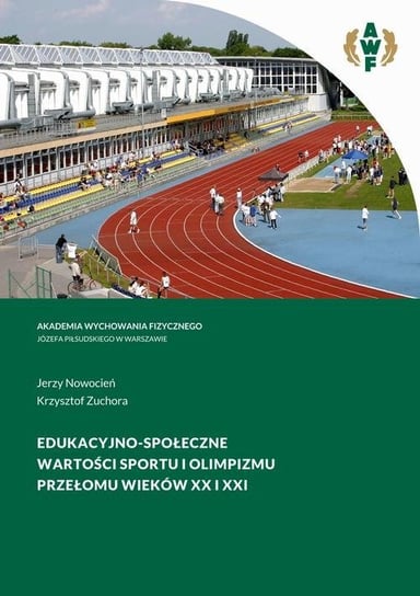 Edukacyjno-społeczne wartości sportu i olimpizmu przełomu wieków XX i XXI Nowocień Jerzy, Zuchora Krzysztof