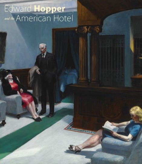 Edward Hopper and the American Hotel Leo G. Mazow, Sarah G Powers