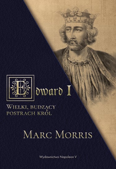 Edward I. Wielki, budzący postrach król Morris Marc