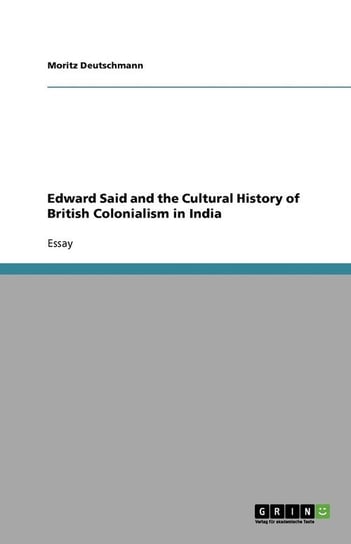 Edward Said and the Cultural History of British Colonialism in India Deutschmann Moritz