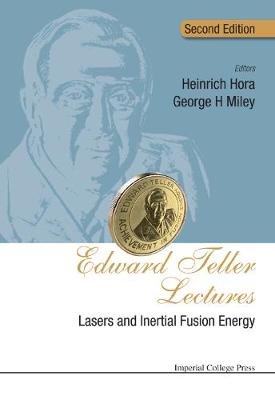 Edward Teller Lectures: Lasers and Inertial Fusion Energy (Second Edition) Heinrich Hora