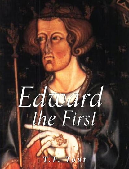 Edward the First T.F. Tout