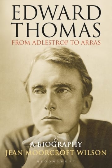 Edward Thomas: from Adlestrop to Arras: A Biography Jean Moorcroft Wilson