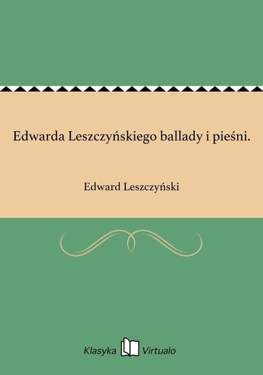 Edwarda Leszczyńskiego ballady i pieśni. Leszczyński Edward