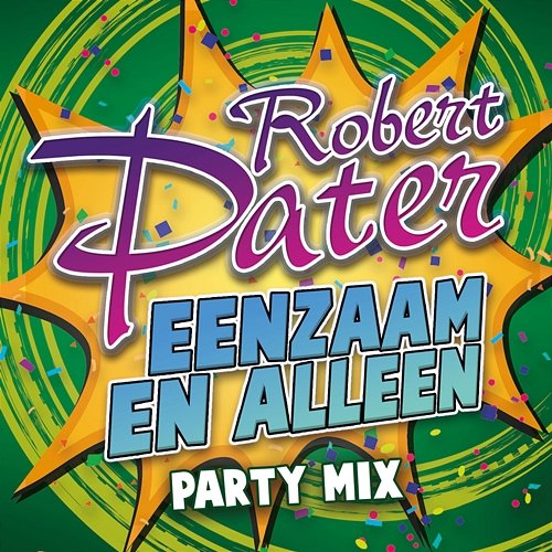 Eenzaam En Alleen: Party Mix Robert Pater feat. DJ Rudie Jansen