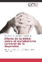 Efecto de la DHEA sobre el metabolismo cerebral de la dopamina Perez-Neri Ivan, Chavez Enrique, Soltero Mauricio