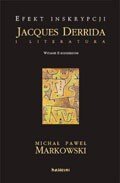 Efekt inskrypcji. Jacques Derrida i literatura Markowski Michał Paweł