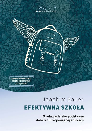 Efektywna szkoła. O relacjach jako podstawie dobrze funkcjonującej edukacji Bauer Joachim