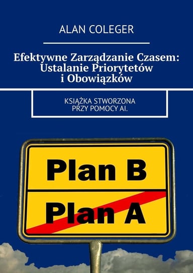 Efektywne zarządzanie czasem. Ustalanie priorytetów i obowiązków - ebook mobi Coleger Alan