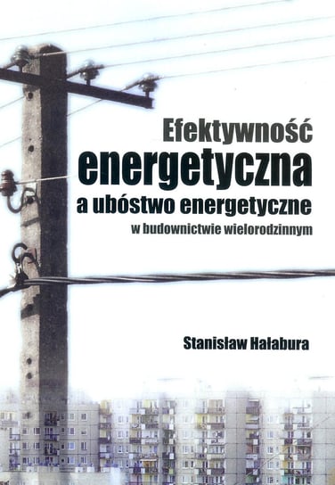 Efektywność energetyczna a ubóstwo energetyczne w budownictwie wielorodzinnym Hałabura Stanisław