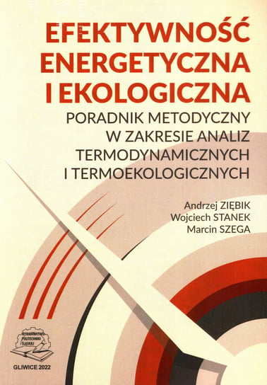 Efektywność energetyczna i ekologiczna. Poradnik metodyczny Aandrzej Ziębik, Wojciech Stanek, Marcin Szega