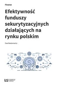 Efektywność funduszy sekurytyzacyjnych działających na rynku polskim Nastarowicz Ewa