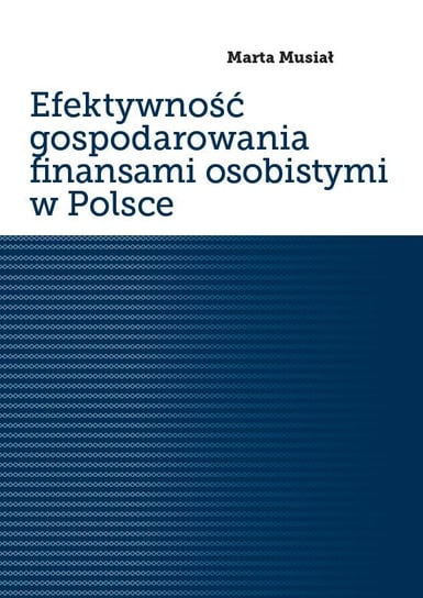 Efektywność gospodarowania finansami osobistymi w Polsce Musiał Marta