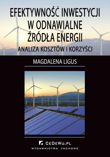 Efektywność inwestycji w odnawialne źródła energii. Analiza kosztów i korzyści Ligus Magdalena