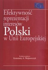 Efektywność reprezentacji interesów polski w Unii Europejskiej Wojtaszczyk Konstanty