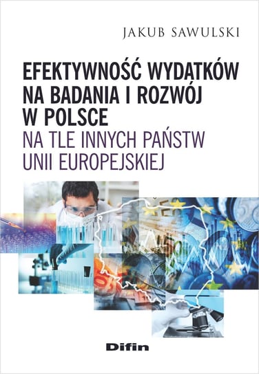 Efektywność wydatków na badania i rozwój w Polsce na tle innych państw Unii Europejskiej Sawulski Jakub