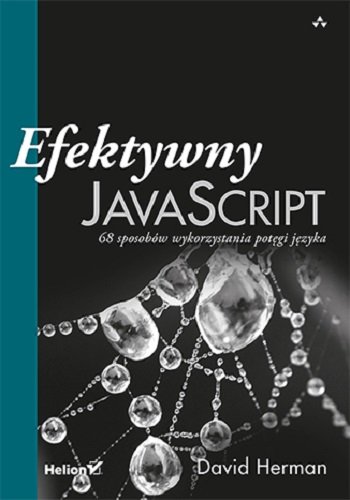 Efektywny JavaScript. 68 sposobów wykorzystania potęgi języka Herman David