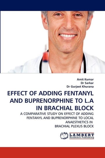 Effect of Adding Fentanyl and Buprenorphine to L.a in Brachial Block Kumar Amit