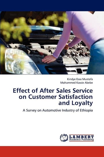 Effect of After Sales Service on Customer Satisfaction and Loyalty Essa Mustofa Kindye
