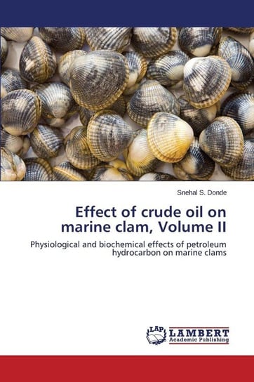 Effect of Crude Oil on Marine Clam, Volume II Donde Snehal S.