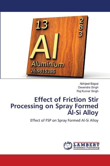 Effect of Friction Stir Processing on Spray Formed Al-Si Alloy Bajpai Abhijeet