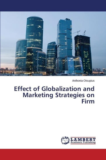Effect of Globalization and Marketing Strategies on Firm Otsupius Anthonia