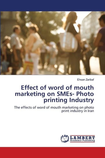Effect of word of mouth marketing on SMEs- Photo printing Industry Zaribaf Ehsan