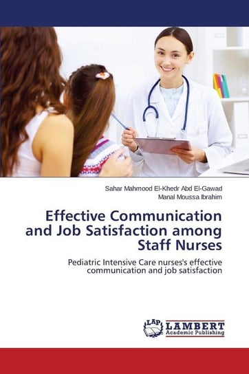 Effective Communication and Job Satisfaction among Staff Nurses Abd El-Gawad Sahar Mahmood El-Khedr
