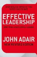 Effective Leadership (NEW REVISED EDITION) Adair John