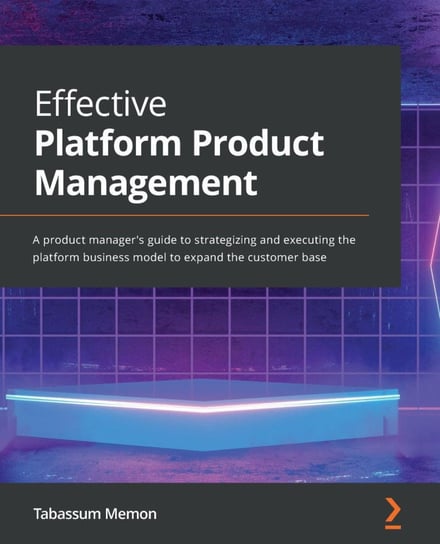 Effective Platform Product Management Tabassum Memon