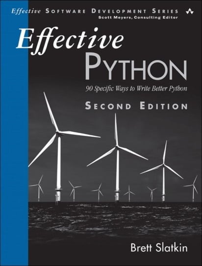 Effective Python. 90 Specific Ways to Write Better Python Slatkin Brett