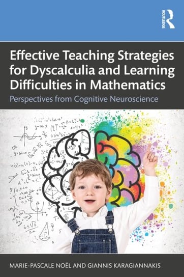 Effective Teaching Strategies for Dyscalculia and Learning Difficulties in Mathematics. Perspectives Marie-Pascale Noel, Giannis Karagiannakis