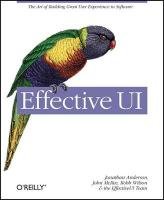 Effective UI: The Art of Building Great User Experience in Software Anderson Jonathan, Mcree John, Wilson Robb
